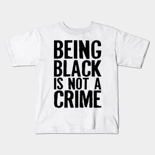 Being Black Is Not A Crime Kids T-Shirt